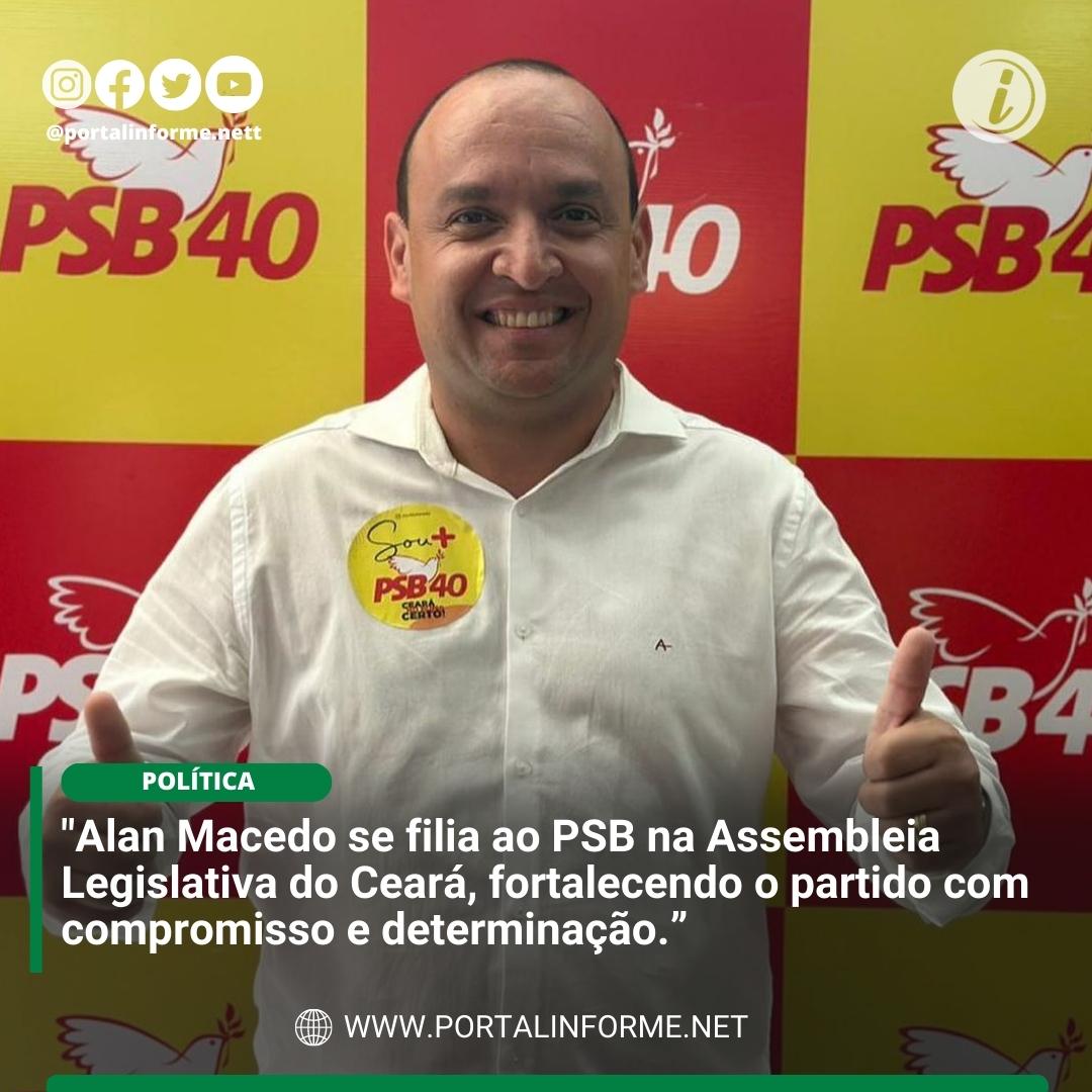 Alan-Macedo-se-filia-ao-PSB-na-Assembleia-Legislativa-do-Ceara-fortalecendo-o-partido-com-compromisso-e-determinacao.jpg