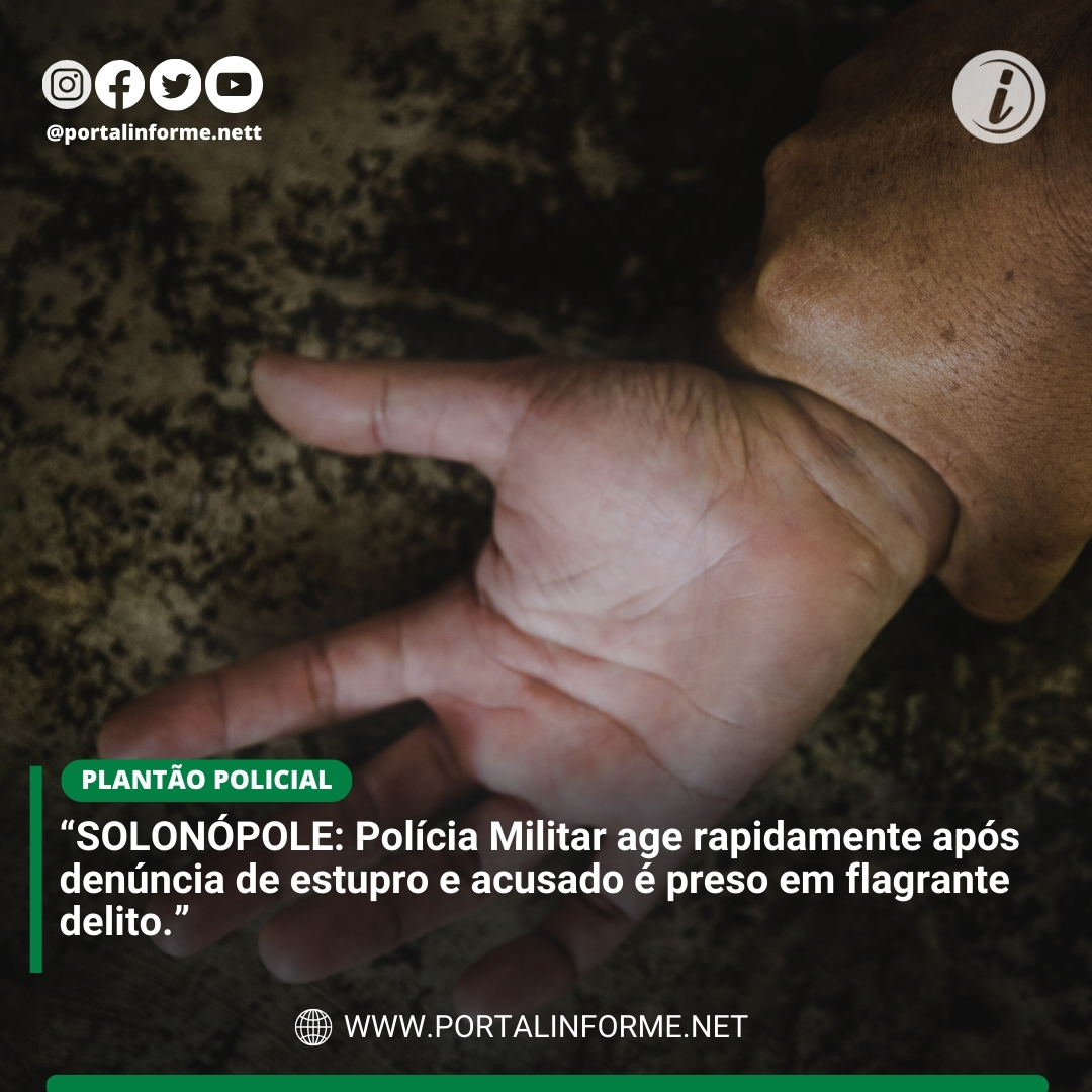 SOLONOPOLE-Policia-Militar-age-rapidamente-apos-denuncia-de-estupro-e-acusado-e-preso-em-flagrante-delito.jpg